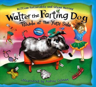 Walter the farting dog : trouble at the yard sale / William Kotzwinkle and Glenn Murray ; illustrated by Audrey Colman.
