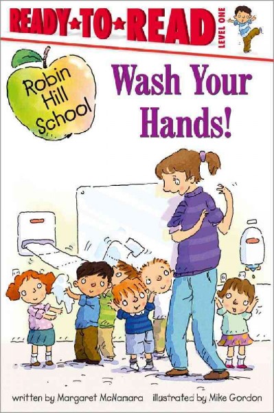 Wash your hands! / by Margaret McNamara ; illustrated by Mike Gordon.