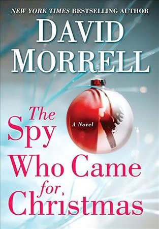 The spy who came for Christmas / by David Morrell.