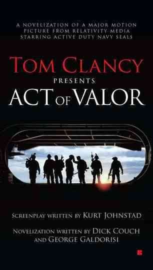 Act of valor / screenplay written by Kurt Johnstad ; novelization written by Dick Couch and George Galdorisi.