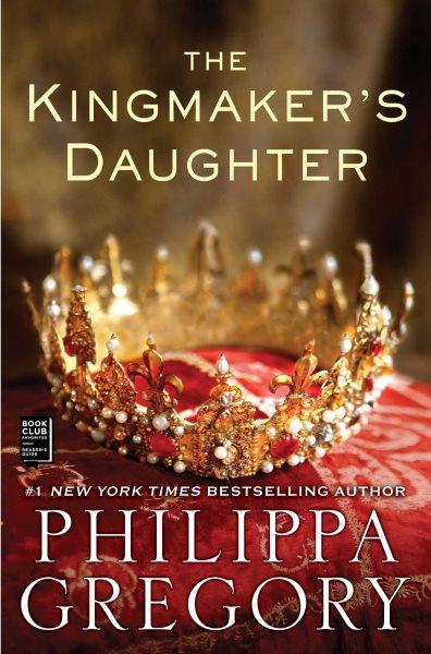 The kingmaker's daughter / Philippa Gregory.