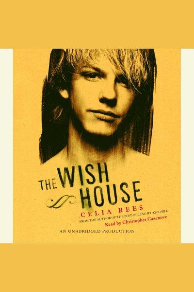 The Wish House [electronic resource] / Celia Rees.