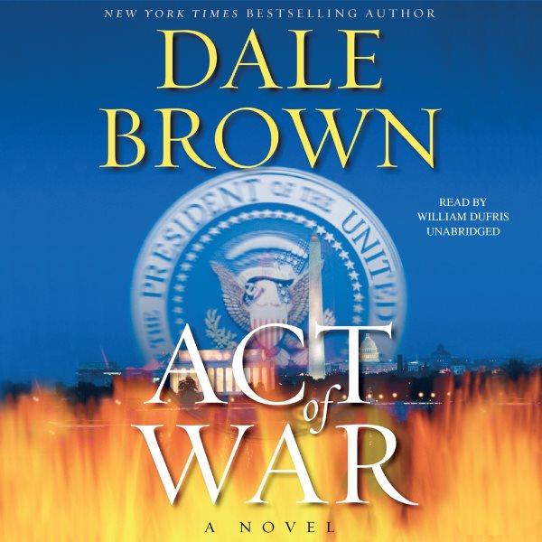Act of war [electronic resource] / Dale Brown.