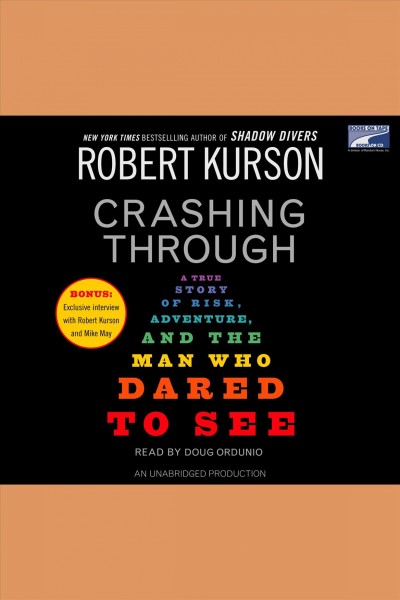 Crashing through [electronic resource] : a story of risk, adventure, and the man who dared to see / Robert Kurson.