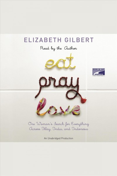 Eat, pray, love [electronic resource] : one woman's search for everything across Italy, India and Indonesia / Elizabeth Gilbert.