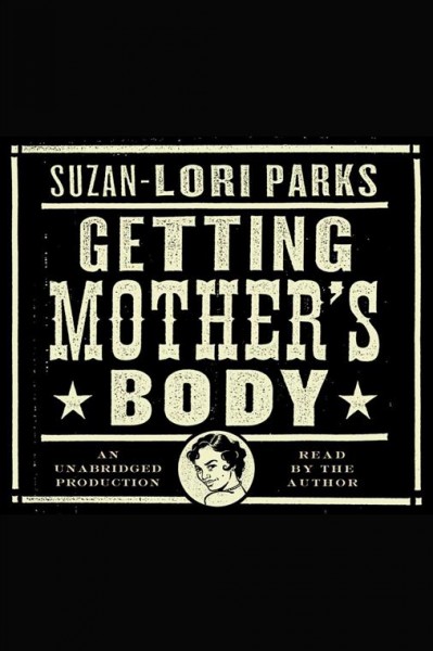 Getting mother's body [electronic resource] / Suzan-Lori Parks.