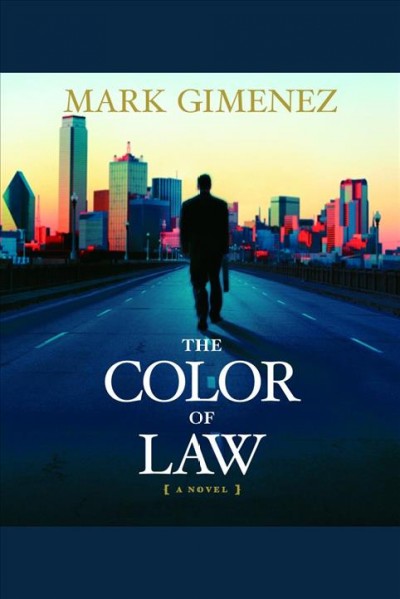 The color of law [electronic resource] : [a novel] / Mark Gimenez.