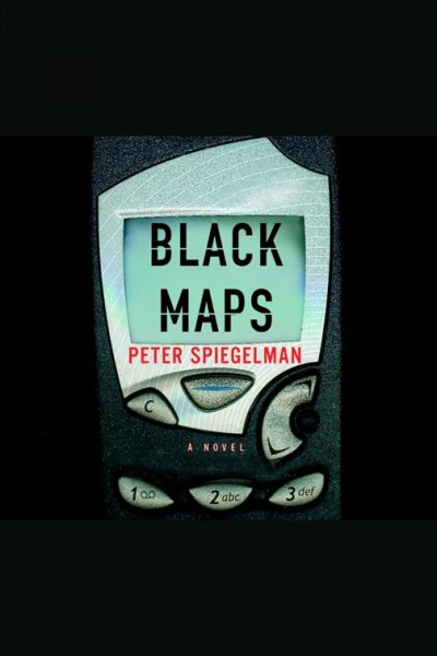 Black maps [electronic resource] : [a novel] / Peter Spiegelman.