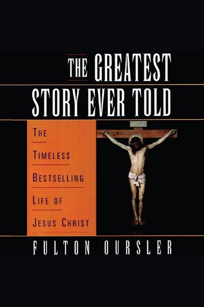 The greatest story ever told [electronic resource] / Fulton Oursler.
