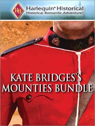 Kate Bridges's Mounties bundle [electronic resource] / by Kate Bridges.
