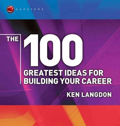 The 100 greatest ideas for building your career [electronic resource] / Ken Langdon.