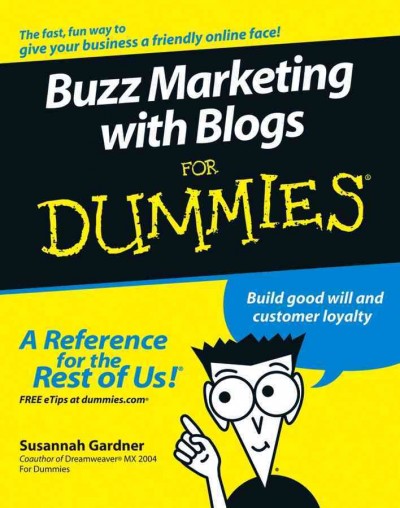 Buzz marketing with blogs for dummies [electronic resource] / Susannah Gardner.