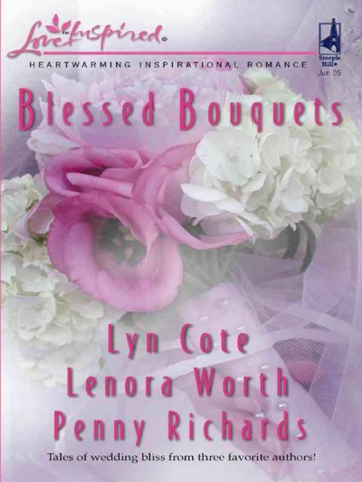 Blessed bouquets [electronic resource] / Lyn Cote, Lenora Worth, Penny Richards.