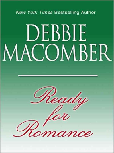 Ready for romance [electronic resource] / Debbie Macomber.