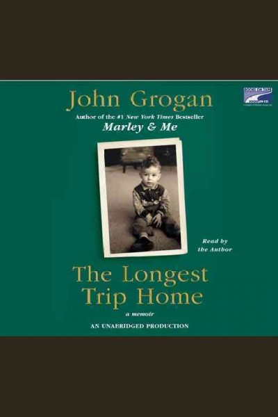 The longest trip home [electronic resource] : a memoir / John Grogan.