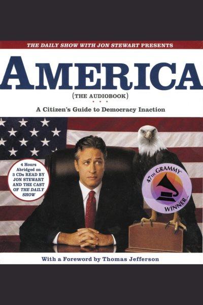 America (the audiobook) [electronic resource] : a citizen's guide to democracy inaction / Jon Stewart.