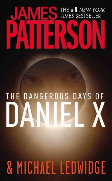 The dangerous days of Daniel X [electronic resource] / James Patterson & Michael Ledwidge.