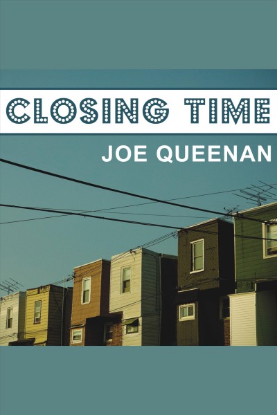 Closing time [electronic resource] : a memoir / Joe Queenan.