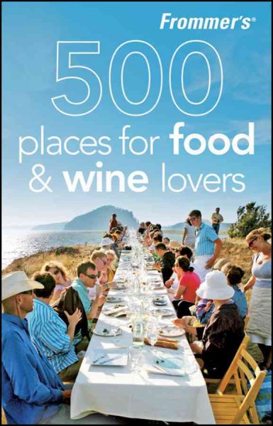 Frommer's 500 places for food & wine lovers [electronic resource] / by Holly Hughes with Charlie O'Malley.