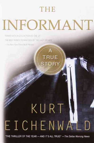 The informant [electronic resource] : a true story / Kurt Eichenwald.