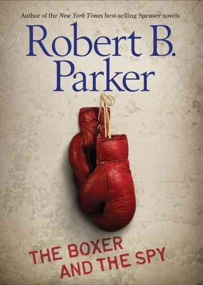 The boxer and the spy [electronic resource] / Robert B. Parker.