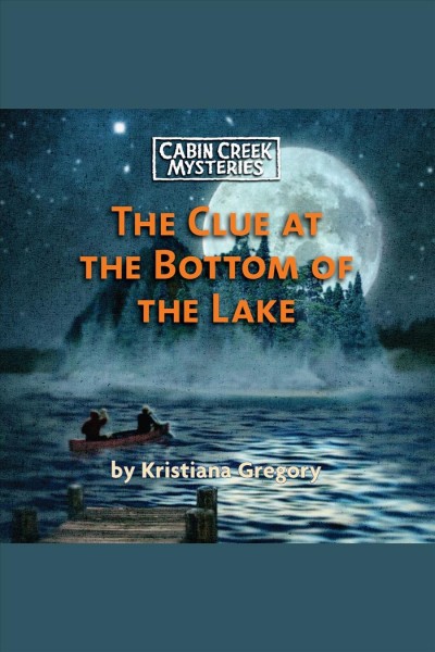 Clue at the bottom of the lake [electronic resource] / by Kristiana Gregory ; illustrated by Patrick Faricy.