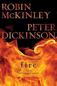 Fire [electronic resource] : tales of elemental spirits / Robin McKinley and Peter Dickinson.