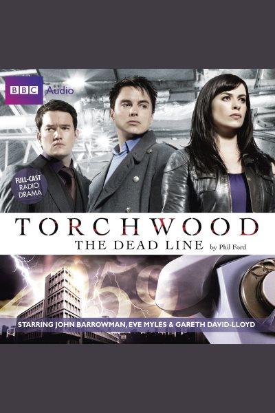 Torchwood. The dead line [electronic resource] / written by Phil Ford.