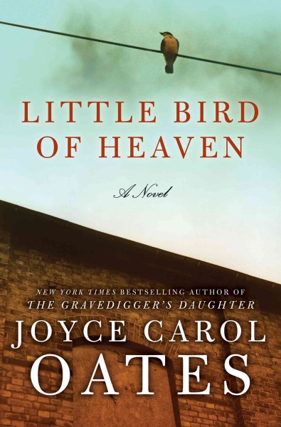 Little bird of heaven [electronic resource] : a novel / Joyce Carol Oates.