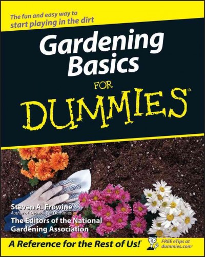 Gardening basics for dummies [electronic resource] / by Steven A. Frowine with the editors of the National Gardening Association.