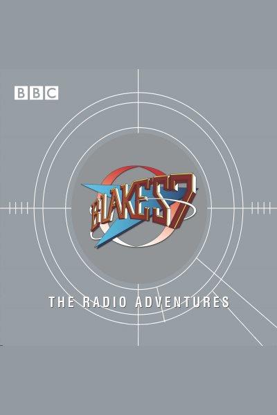 Blake's 7 [electronic resource] : [the radio adventures].