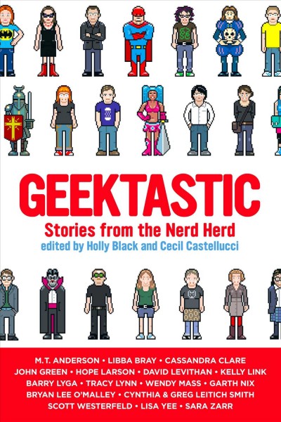 Geektastic [electronic resource] : stories from the nerd herd / edited by Holly Black and Cecil Castellucci.