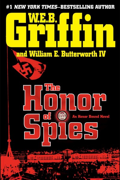 The honor of spies [electronic resource] / by W.E.B. Griffin and William E. Butterworth IV.