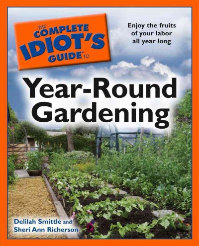 The complete idiot's guide to year-round gardening [electronic resource] / by Delilah Smittle and Sheri Ann Richerson.