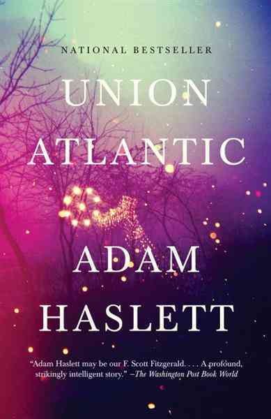 Union Atlantic [electronic resource] : a novel / Adam Haslett.