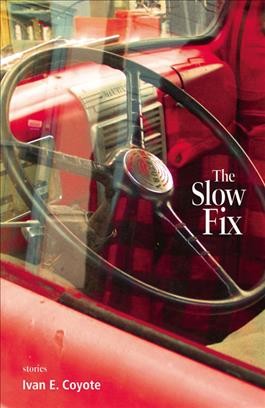The slow fix [electronic resource] / Ivan E. Coyote.