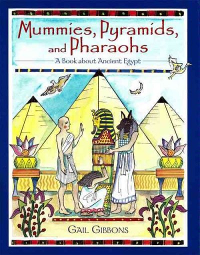 Mummies, pyramids, and pharaohs [electronic resource] : a book about ancient Egypt / by Gail Gibbons.