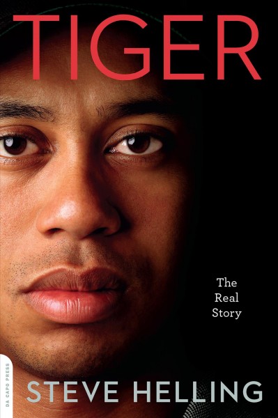 Tiger [electronic resource] : the real story / Steve Helling.