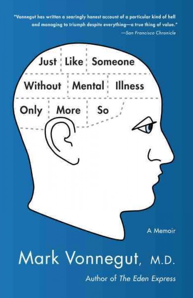 Just like someone without mental illness only more so [electronic resource] : a memoir / Mark Vonnegut.