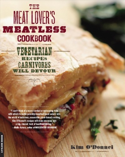 The meat lover's meatless cookbook [electronic resource] : vegetarian recipes carnivores will devour / Kim O'Donnel ; photography by Myra Kohn.