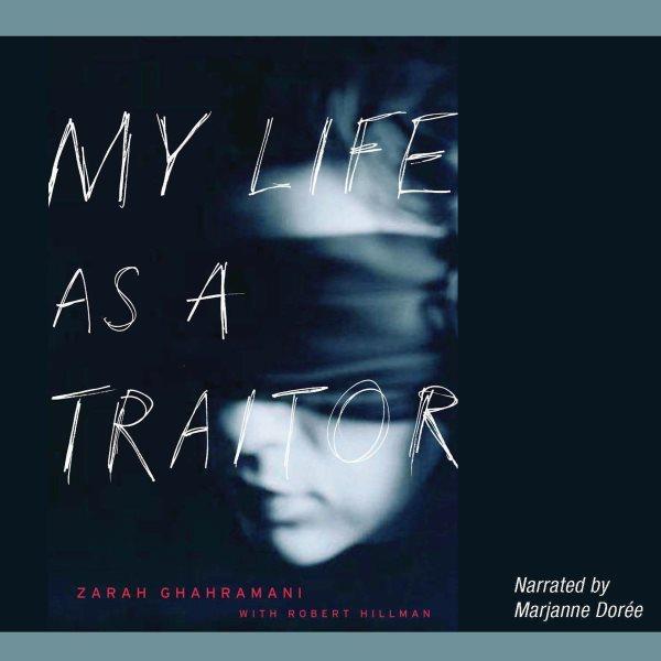My life as a traitor [electronic resource] / Zarah Ghahramani with Robert Hillman.