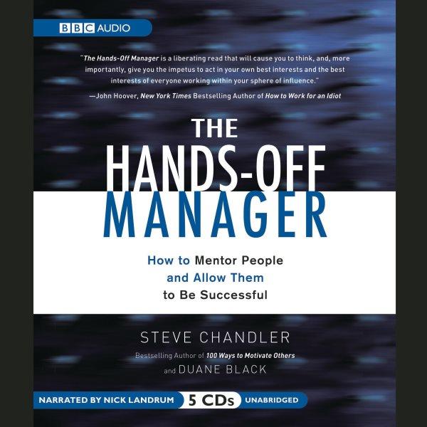 The hands-off manager [electronic resource] : how to mentor people and allow them to be successful / Steve Chandler and Duane Black.