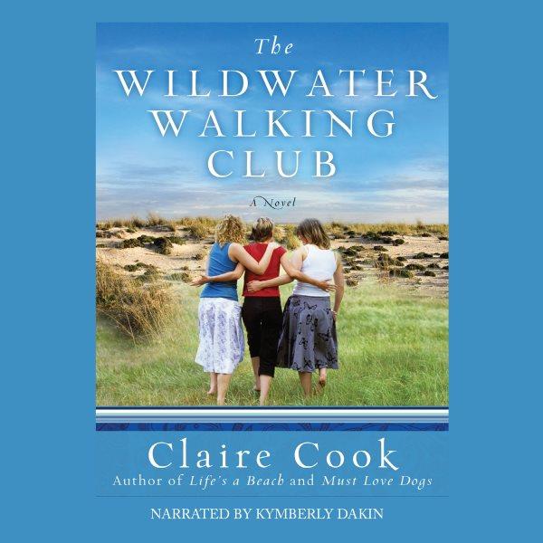 The wildwater walking club [electronic resource] / by Claire Cook.