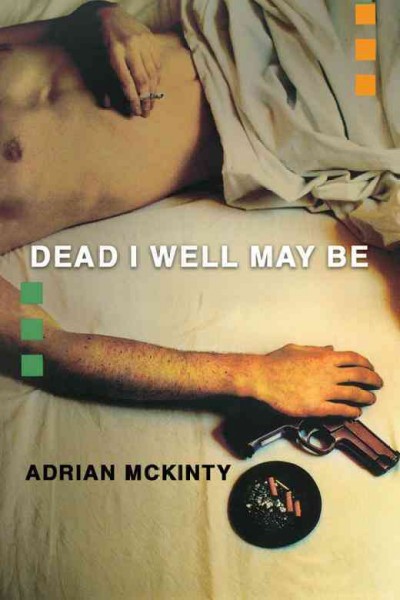 Dead I well may be [electronic resource] : a novel / Adrian McKinty.
