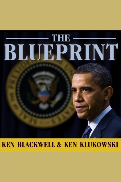 The blueprint [electronic resource] : Obama's plan to subvert the Constitution and build an imperial presidency / Ken Blackwell & Ken Klukowski.