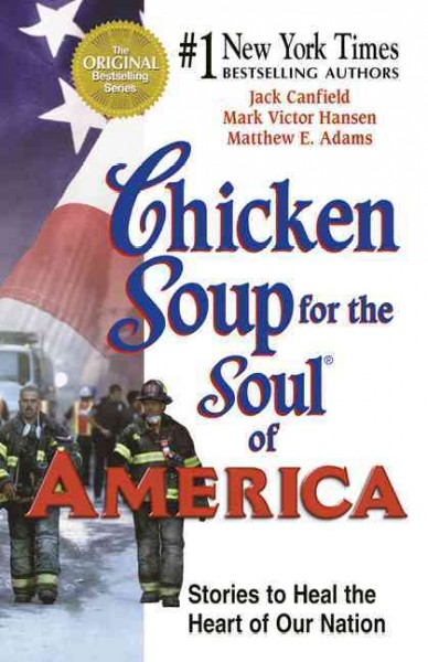 Chicken soup for the soul of America [electronic resource] : stories to heal the heart of our nation / [compiled by] Jack Canfield, Mark Victor Hansen, Matthew E. Adams.