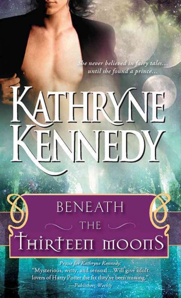 Beneath the thirteen moons [electronic resource] / Kathryne Kennedy.