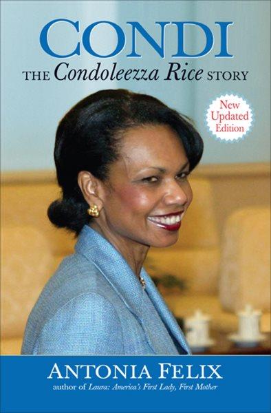 Condi [electronic resource] : the Condoleezza Rice story / Antonia Felix.