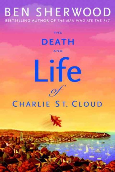 The death and life of Charlie St. Cloud [electronic resource] / Ben Sherwood.