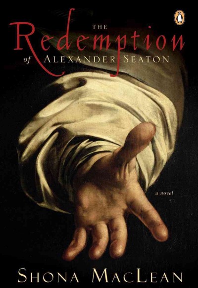 The redemption of Alexander Seaton [electronic resource] / Shona MacLean.